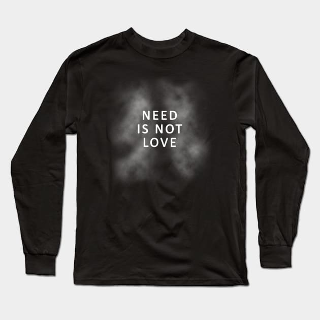 Quit Smoking Design - Need is Not Love - Smoky Lungs Long Sleeve T-Shirt by TMBTM